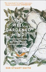 The well gardened mind : rediscovering nature in the modern world