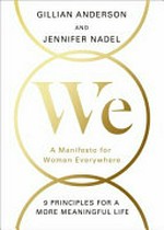 We : a manifesto for women everywhere : 9 principles for a more meaningful life