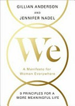 We : a manifesto for women everywhere : 9 principles for a more meaningful life