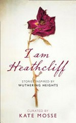 I am Heathcliff : stories inspired by Wuthering Heights