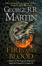 Fire and blood: 300 years before a game of thrones (a targaryen history)