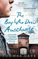The boy who drew Auschwitz : a powerful true story of hope and survival