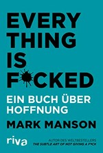 Everything is f*cked : a book about hope