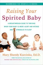 Raising your spirited baby : a breakthrough guide to thriving when your baby is more...alert and intense and struggles to sleep