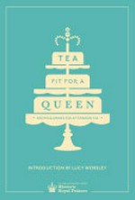 Tea fit for a queen : recipes & drinks for afternoon tea