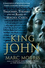 King John : treachery, tyranny and the road to Magna Carta