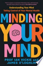 Minding your mind : understanding your mind, taking control of your mental health