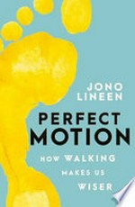 Perfect motion : how walking makes us wiser