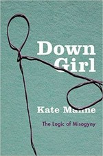 Down girl : the logic of misogyny