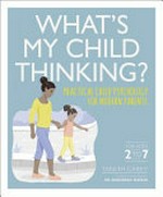 What's my child thinking? : practical child psychology for modern parents