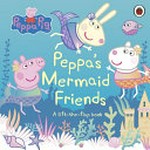 Peppa's mermaid friends : a lift-the-flap book