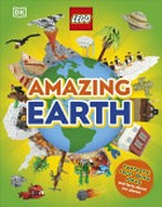 Amazing Earth: fantastic LEGO build ideas and facts about our planet