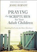 Praying the Scriptures for your adult children : trusting God with the ones you love