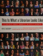 This is what a librarian looks like : a celebration of libraries, communities, and access to information
