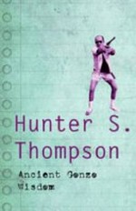 Interviews with Hunter S. Thompson : ancient Gonzo wisdom /