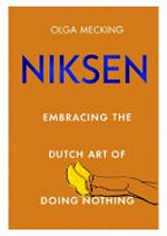 Niksen : embracing the dutch art of doing nothing