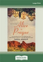 Alice to Prague : the charming true story of an outback girl who finds adventure - and love - on the other side of the world.