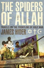 The Spiders of Allah : travels of an unbeliever on the frontline of holy war