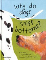 Why do dogs sniff bottoms? : curious questions about your favourite pet