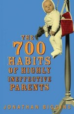 The 700 habits of highly ineffective parents