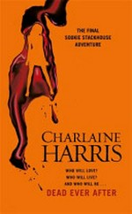 Dead ever after: the final Sookie Stackhouse adventure