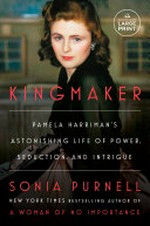 Kingmaker : Pamela Harriman's astonishing life of power, seduction and intrigue