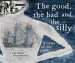 The Good, the bad and the silly : stories of our past