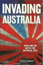 Invading Australia : Japan and the battle for Australia, 1942 /