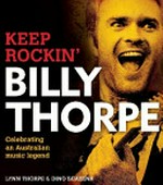 Billy Thorpe keep rockin' : celebrating an Australian music legend /