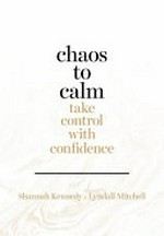 Chaos to calm : take control with confidence