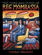 The mind and times of Reg Mombassa /