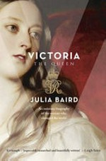 Victoria the Queen : an intimate biography of the woman who ruled an empire