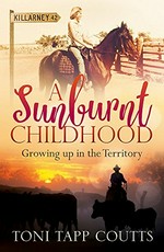 A Sunburnt childhood : growing up in the Territory