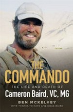 The Commando : the life and death of Cameron Baird, VC, MG