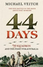 44 days : 75 squadron and the fight for Australia seventy-five squadron and the fight for Australia