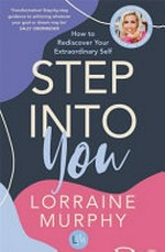 Step into you : how to rediscover your extraordinary self