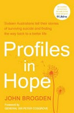 Profiles in hope: fifteen Australians tell their stories of surviving suicide and finding the way back to a better life.
