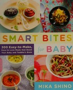 Smart bites for baby : 300 easy-to-make, easy-to-love meals that boost your baby and toddler's brain