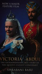 Victoria & Abdul : the extraordinary true story of the Queen's closest confidant