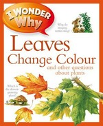 I wonder why leaves change colour : and other questions about plants