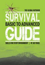 The Global outdoor survival guide : basic to advanced skills for every environment 