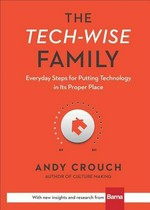 The Tech-wise family : everyday steps for putting technology in its proper place