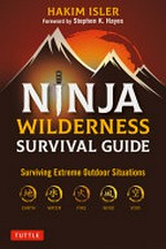 Ninja wilderness survival guide : surviving extreme outdoor situations