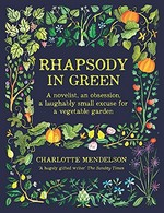 Rhapsody in green : a novelist, an obsession, a laughably small excuse for a vegetable garden
