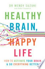 Healthy brain, happy life : How to activate your brain & do everything better.