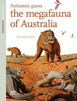 Prehistoric giants : the megafauna of Australia