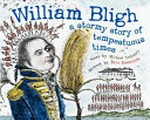 William Bligh : a stormy story of tempestuous times