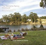 The Tasmania pantry cookbook : delicious recipes from the home kitchens of Tasmanian chefs and producers