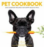 Pet cookbook : easy everyday recipes for happy healthy pets