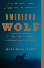 American wolf : a true story of survival and obsession in the West.
